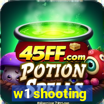 w1 shooting